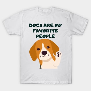 Dogs are my favorite people! T-Shirt